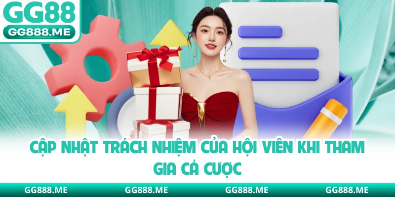 Cập nhật trách nhiệm của hội viên khi tham gia cá cược