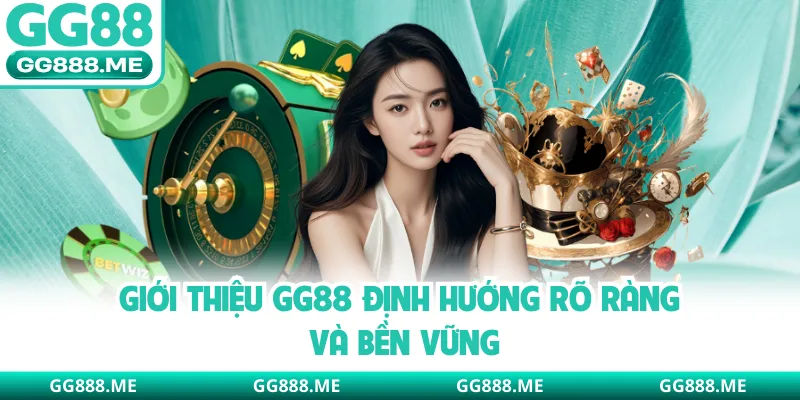 Giới thiệu GG88 định hướng rõ ràng và bền vững