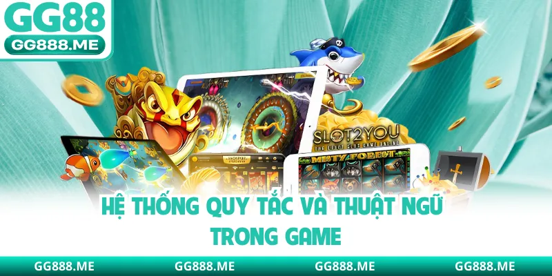 Hệ thống quy tắc và thuật ngữ trong game