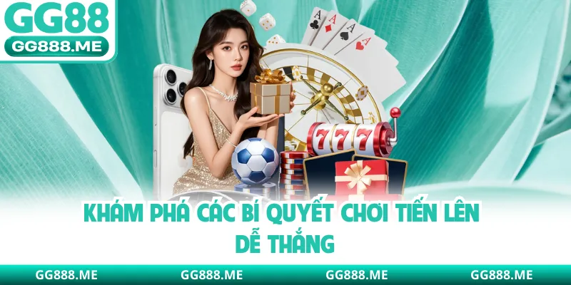 Khám phá các bí quyết chơi tiến lên dễ thắng