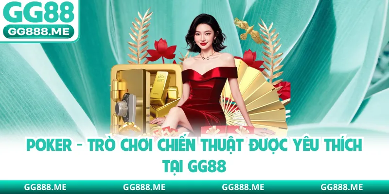 Poker - Trò Chơi Chiến Thuật Được Yêu Thích Tại GG88