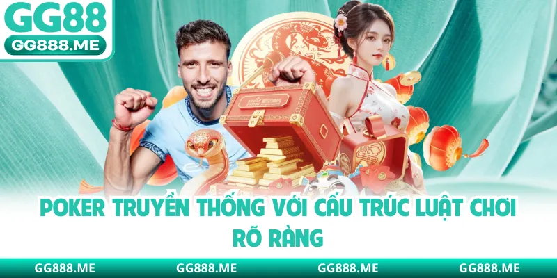 Poker truyền thống với cấu trúc luật chơi rõ ràng