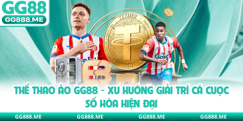 Thể Thao Ảo GG88 - Xu Hướng Giải Trí Cá Cược Số Hóa Hiện Đại