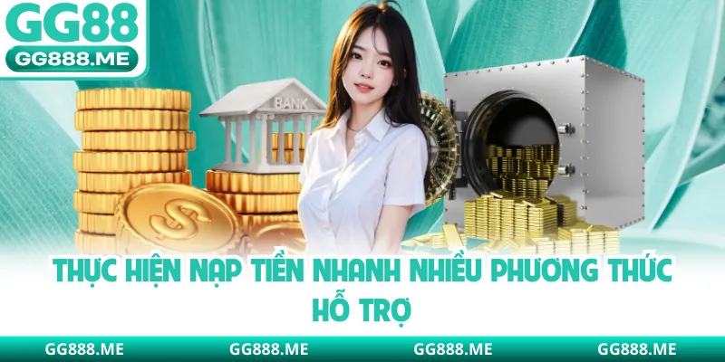 Thực hiện nạp tiền nhanh nhiều phương thức hỗ trợ