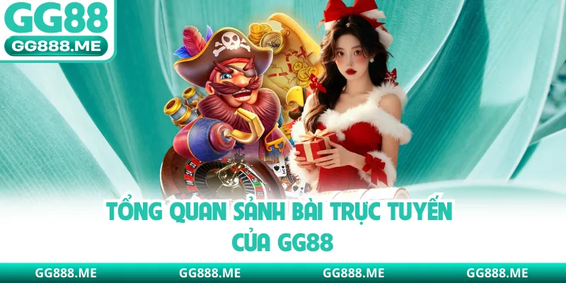 Tổng quan sảnh bài trực tuyến của GG88 