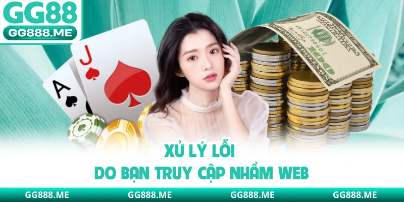 Xử lý lỗi do bạn truy cập nhầm web